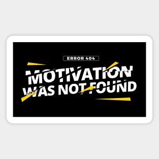 Error 404: Motivation was not found Magnet